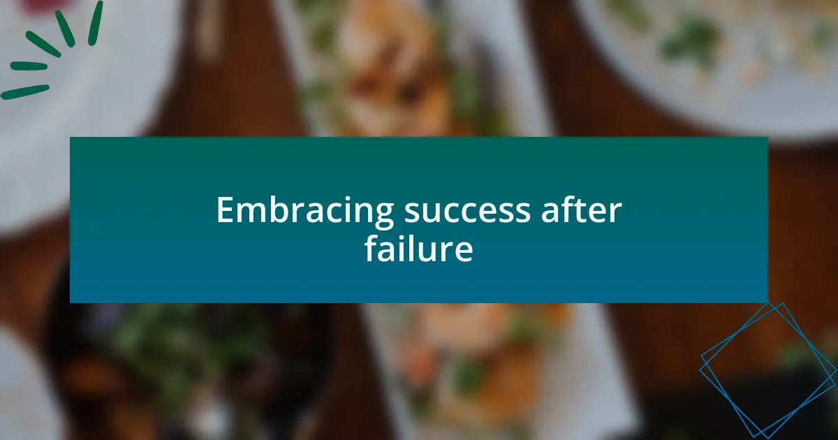 Embracing success after failure