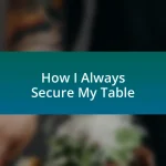How I Always Secure My Table