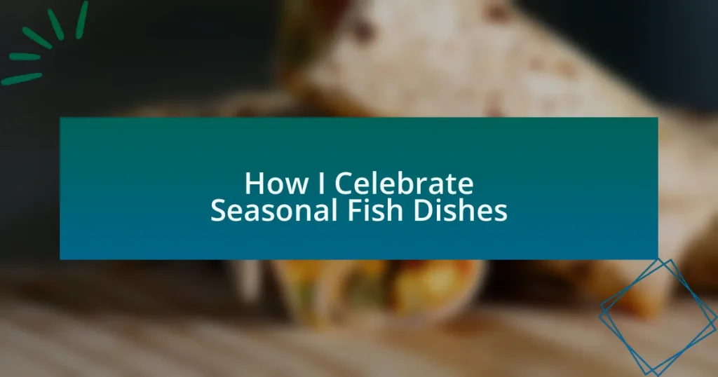 How I Celebrate Seasonal Fish Dishes