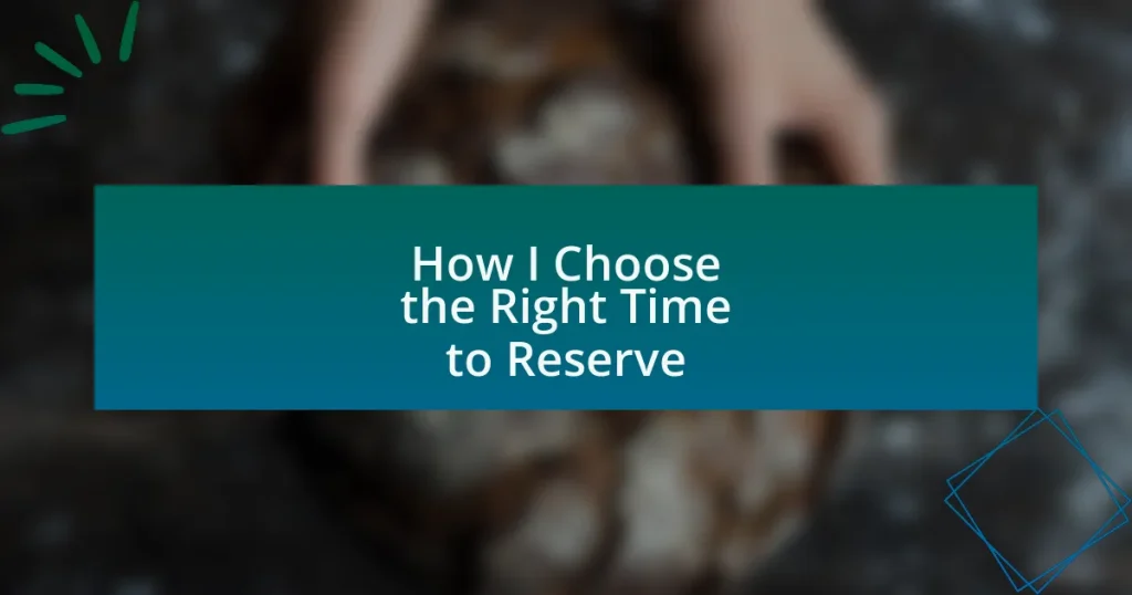 How I Choose the Right Time to Reserve