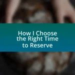 How I Choose the Right Time to Reserve