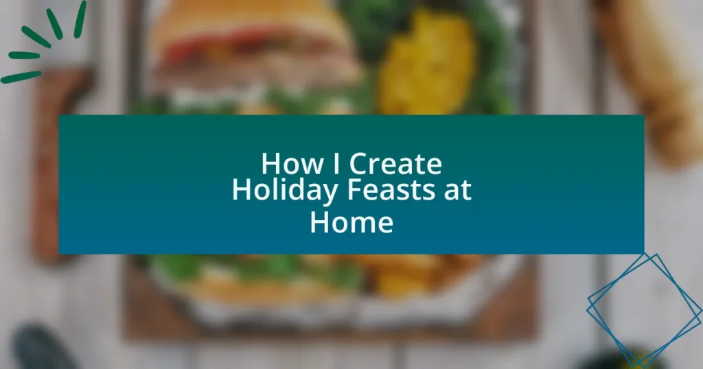 How I Create Holiday Feasts at Home