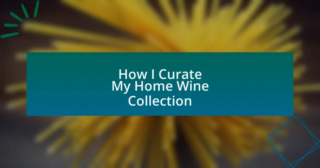 How I Curate My Home Wine Collection