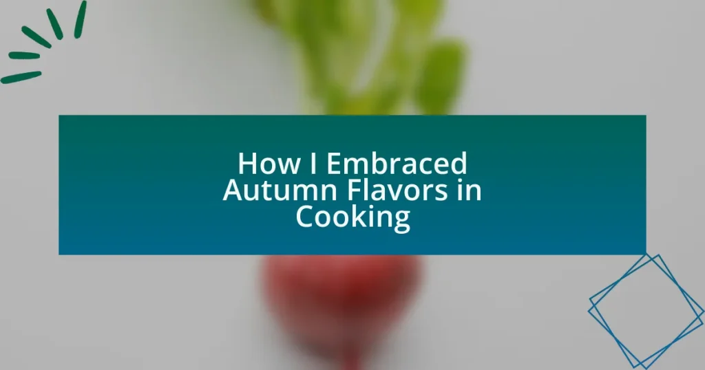 How I Embraced Autumn Flavors in Cooking