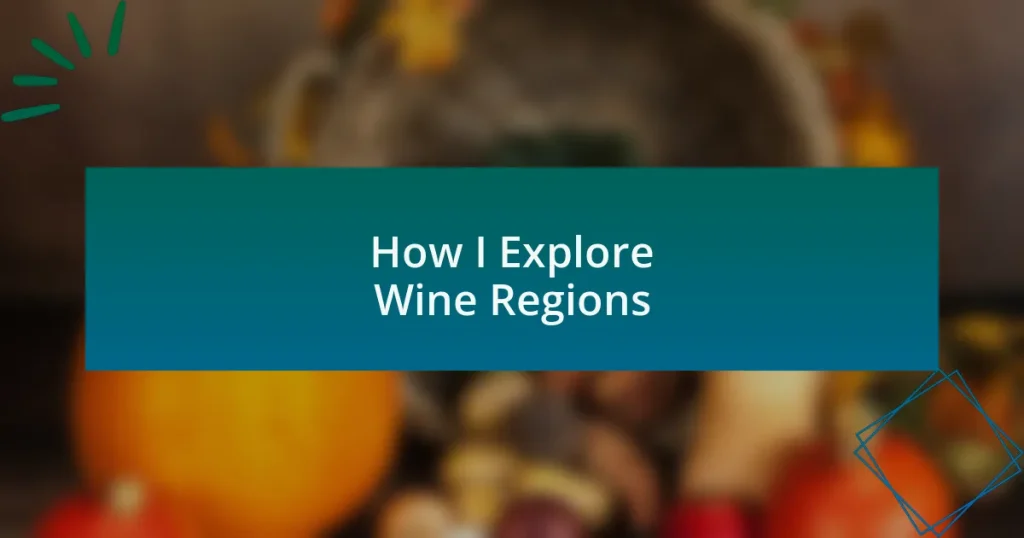 How I Explore Wine Regions