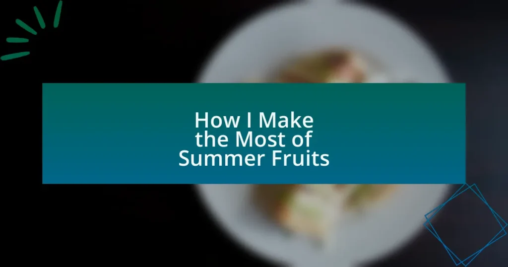 How I Make the Most of Summer Fruits