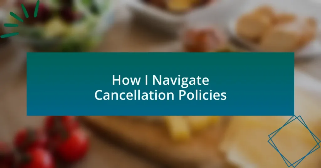 How I Navigate Cancellation Policies