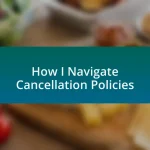How I Navigate Cancellation Policies