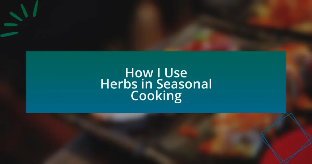 How I Use Herbs in Seasonal Cooking