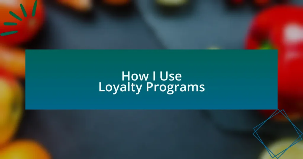 How I Use Loyalty Programs