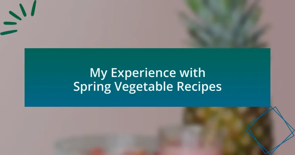 My Experience with Spring Vegetable Recipes