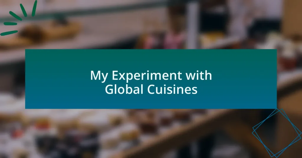 My Experiment with Global Cuisines