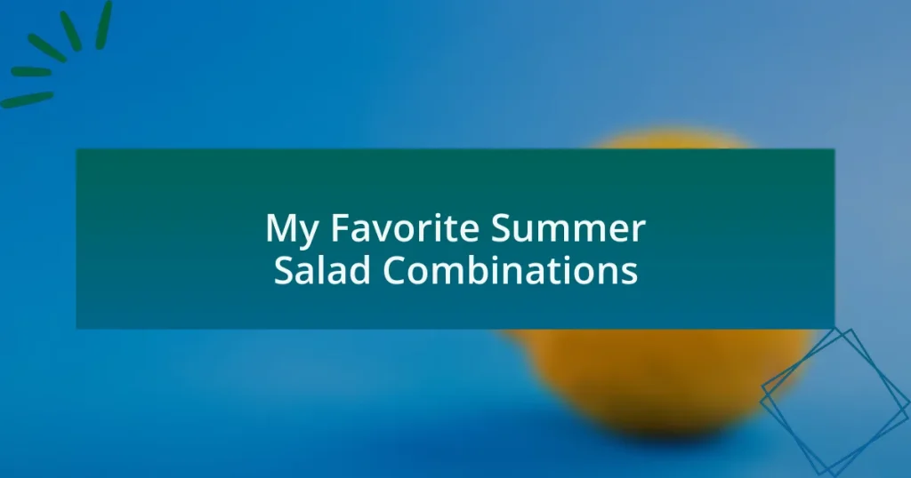 My Favorite Summer Salad Combinations