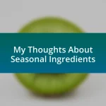 My Thoughts About Seasonal Ingredients