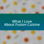 What I Love About Fusion Cuisine