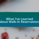 What I’ve Learned About Walk-In Reservations