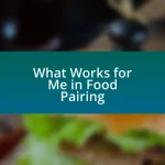 What Works for Me in Food Pairing