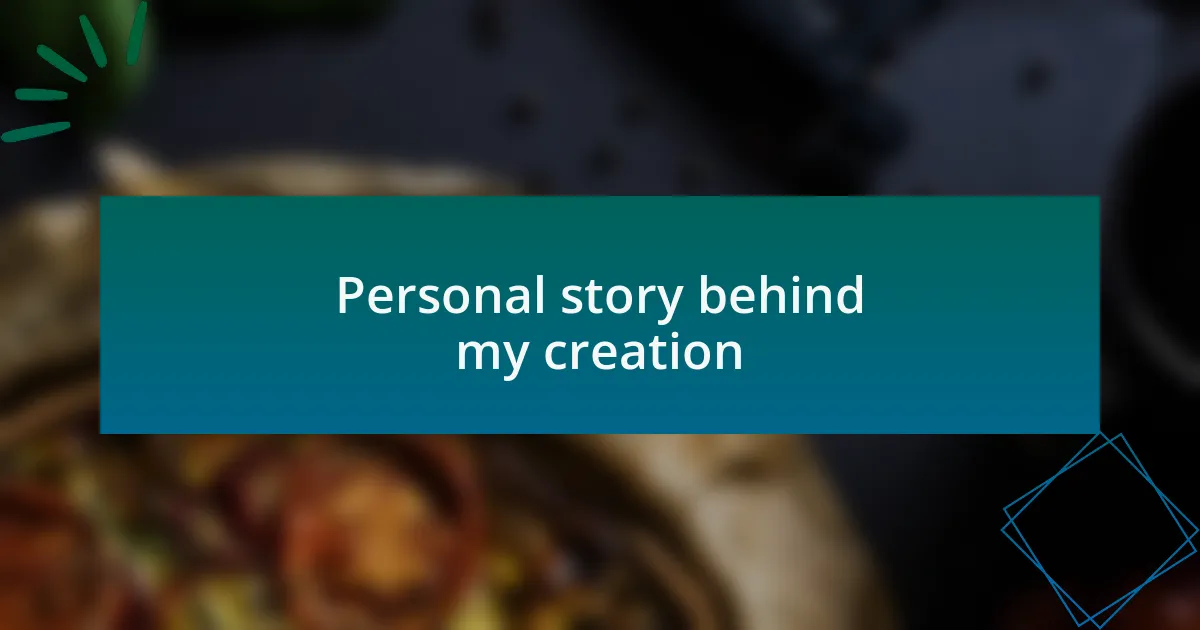Personal story behind my creation